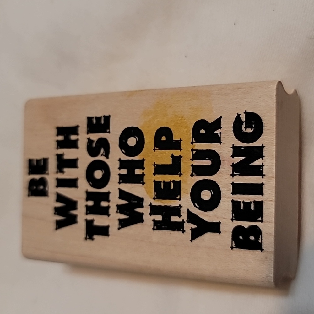 Be With Those Who Help Your Being, Custom wooden stamp
